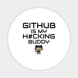 Github is My Hacking Buddy - On White Background Magnet